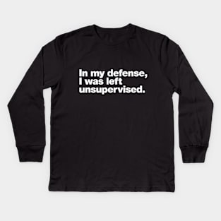 In my defense, I was left unsupervised. Kids Long Sleeve T-Shirt